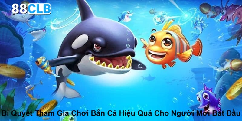 Bí quyết tham gia chơi bắn cá hiệu quả cho người mới bắt đầu